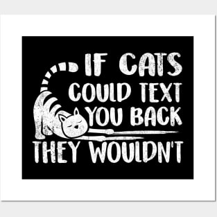 If Cats Could Text You Back - They Wouldn't Funny Cat Shirt Cat Lovers Posters and Art